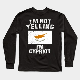 I'm Not Yelling I'm Cypriot Long Sleeve T-Shirt